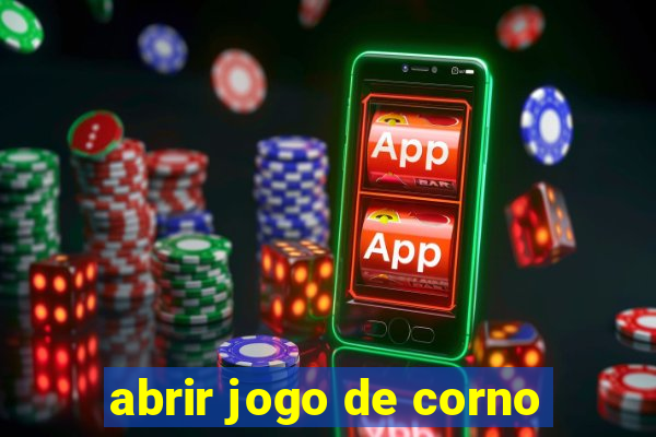 abrir jogo de corno